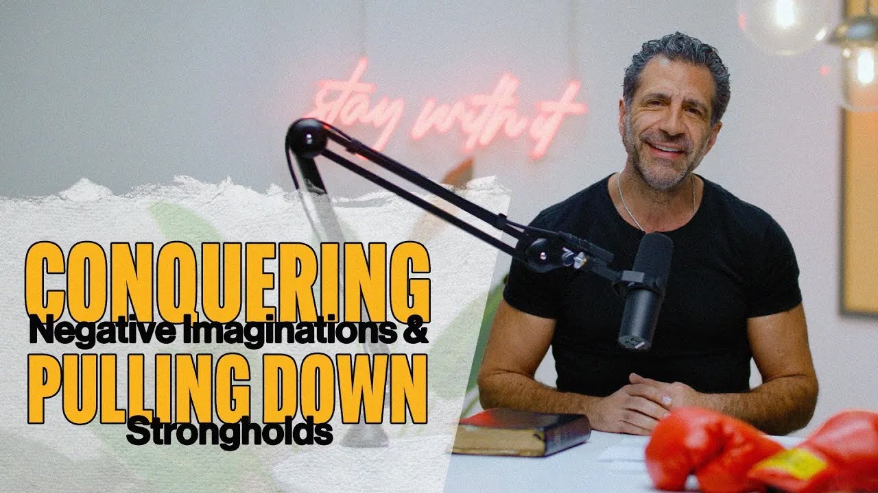 Conquering Negative Imaginations and Pulling Down Strongholds