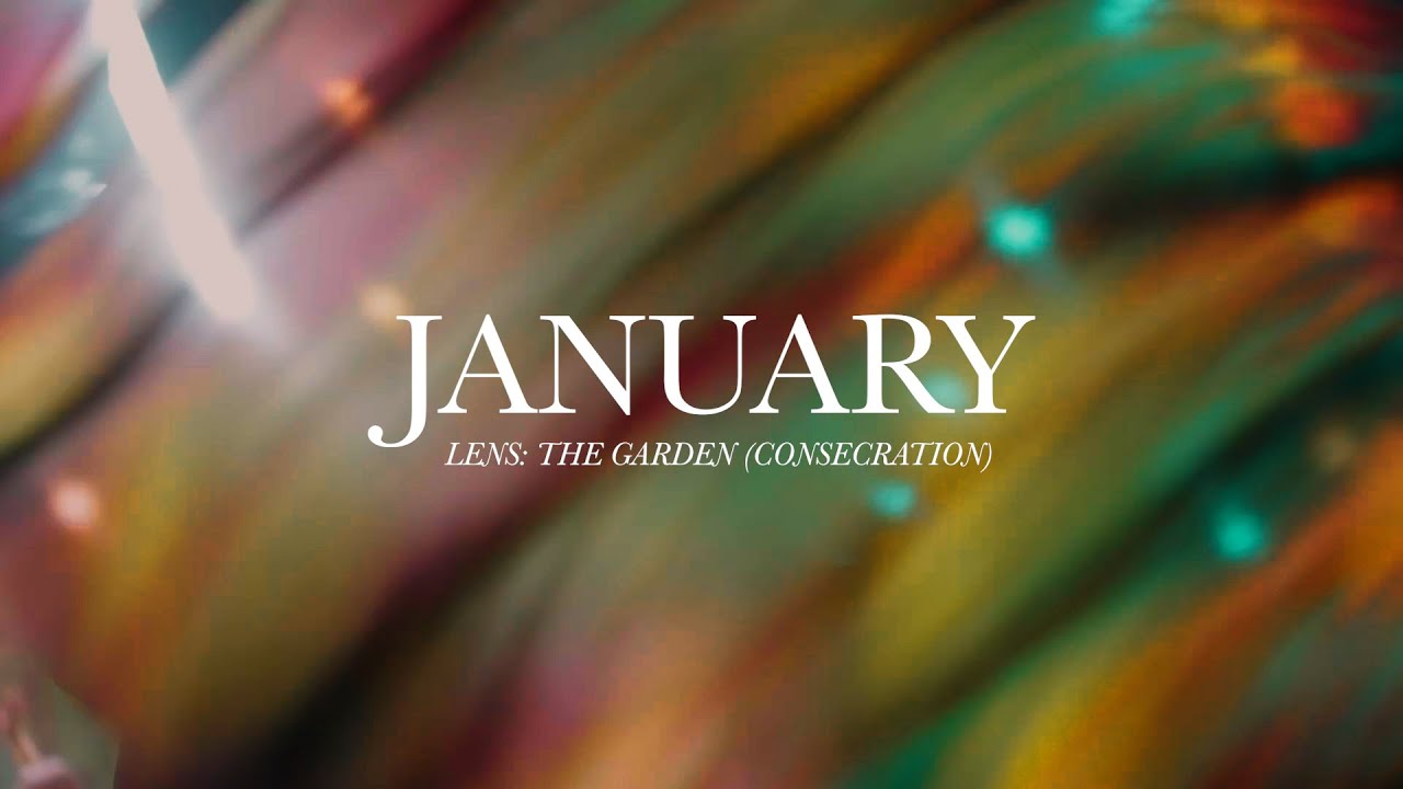 JANUARY ENCOUNTER | LENS: THE GARDEN (CONSECRATION)