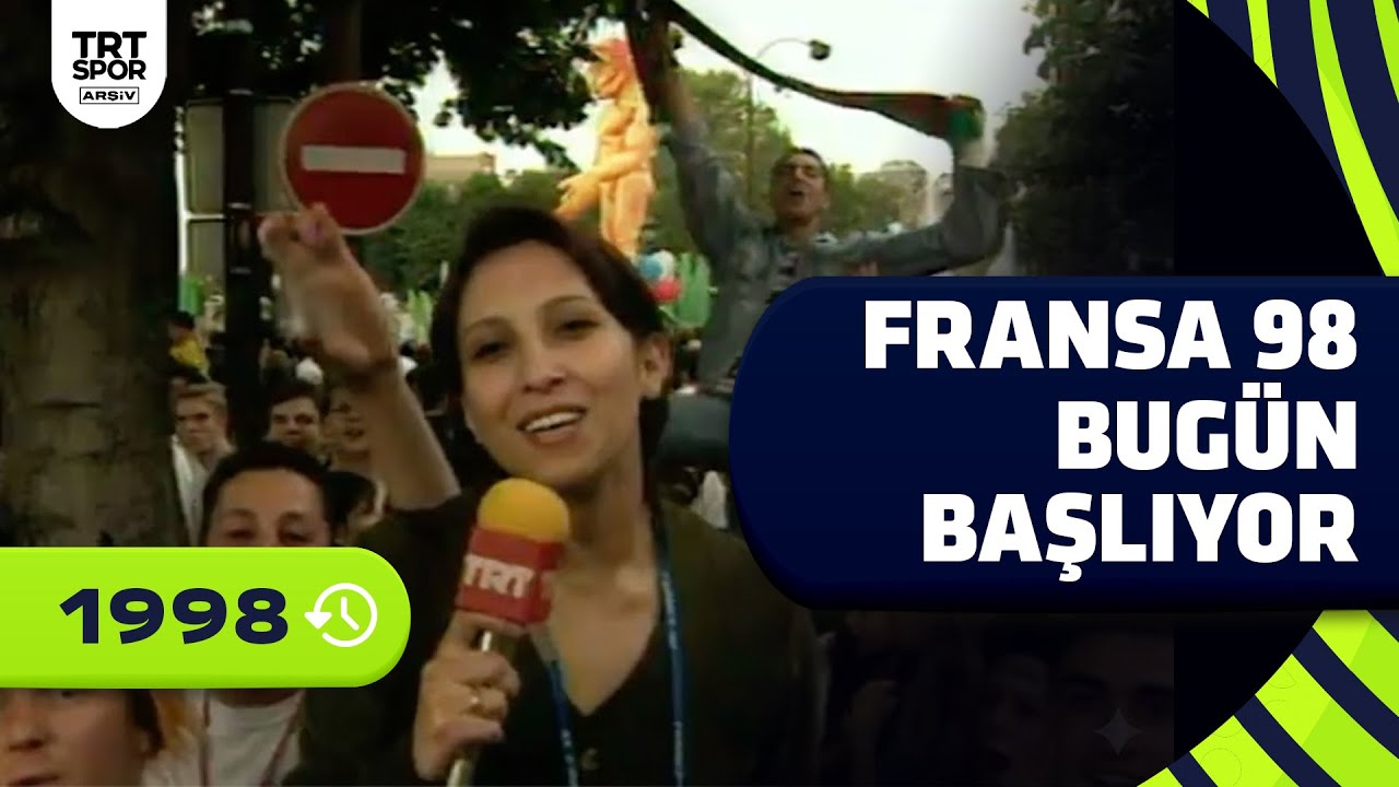 Fransa 1998 Dünya Kupası bugün başlıyor! Son gelişmeler Hüseyin Başaran'dan