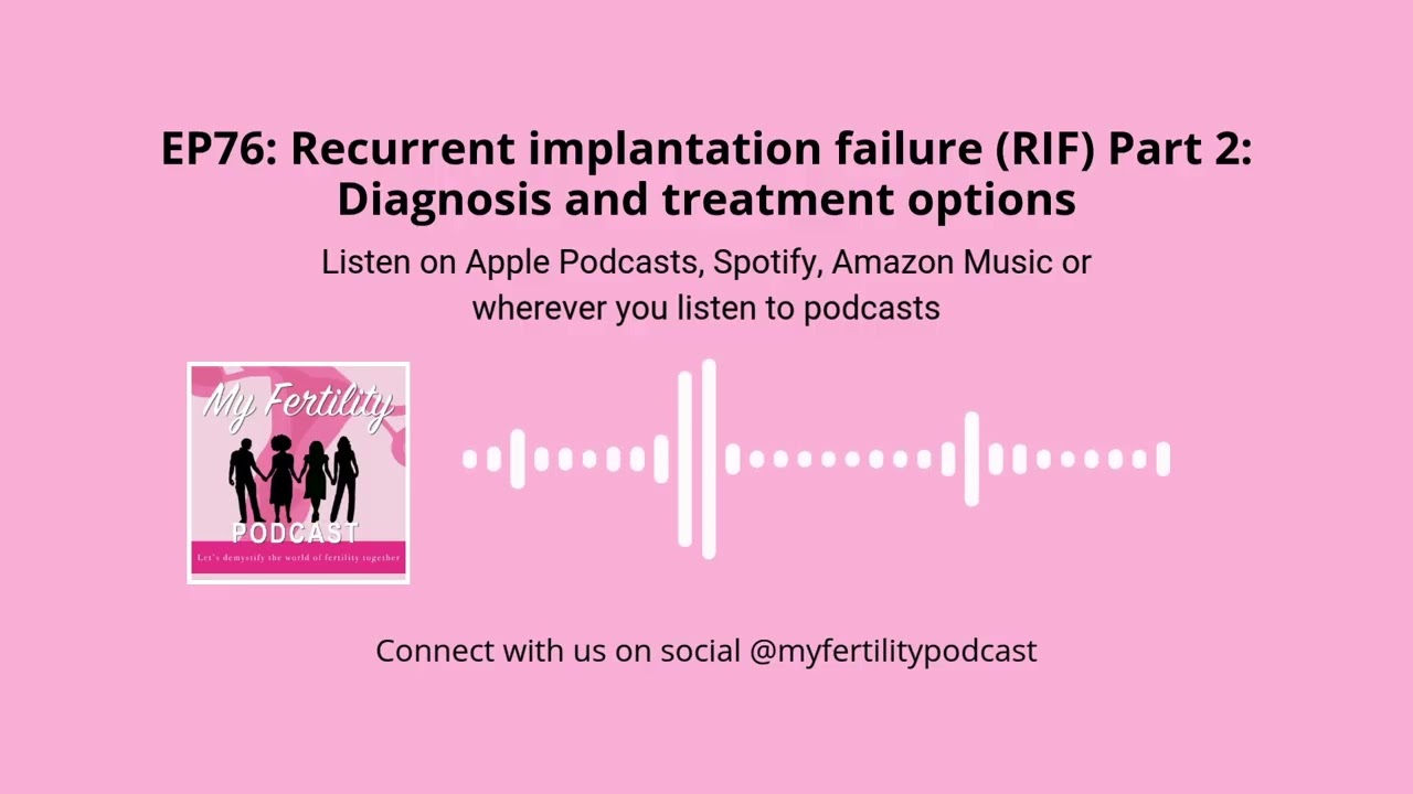 MFP, EP76: Recurrent implantation failure (RIF) Part 2: Diagnosis & treatment options