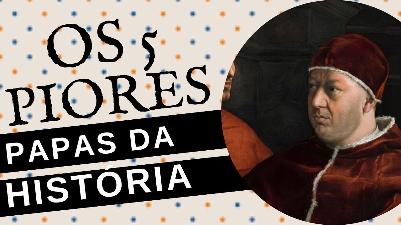 OS 5 PIORES PAPAS DA HIST&Oacute;RIA