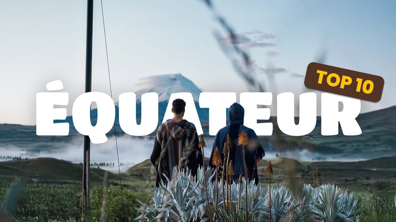 Top 10 des lieux à ne pas manquer en Équateur