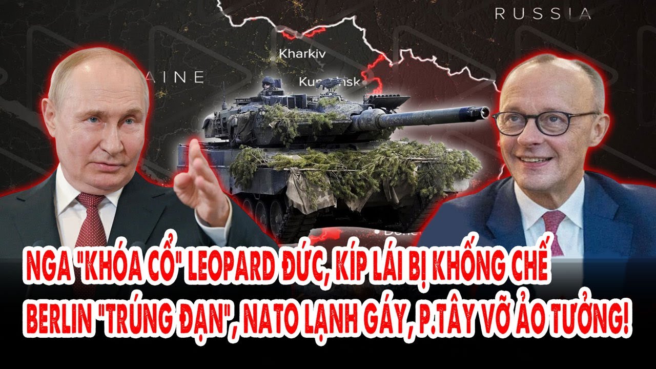 Nga “khóa cổ” Leopard Đức, kíp lái bị khống chế: Berlin “trúng đạn”, NATO vỡ ảo tưởng