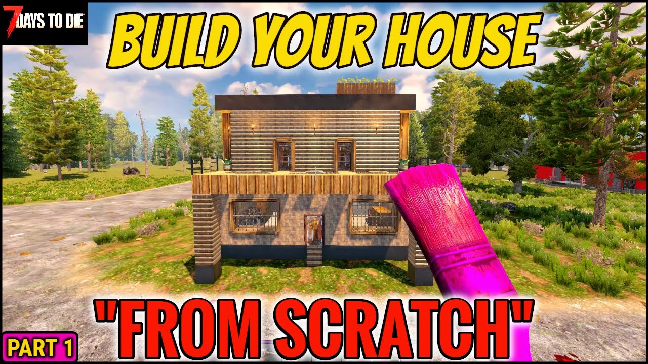7 Days to Die Alpha 19, Build Your Own House From Scratch, Beginner Tips For Building a Nice House