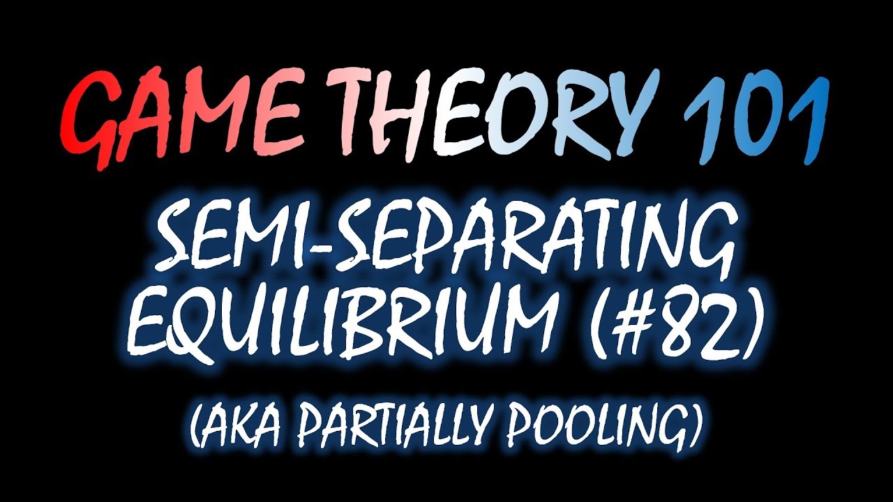 Game Theory 101 (#82): Semi-Separating Equilibrium/Partially-Pooling Equilibrium