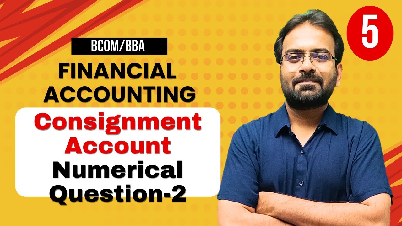 Consignment Account Part-5 | Numerical Question | Financial Accounting | BCOM/BBA 1st Semester