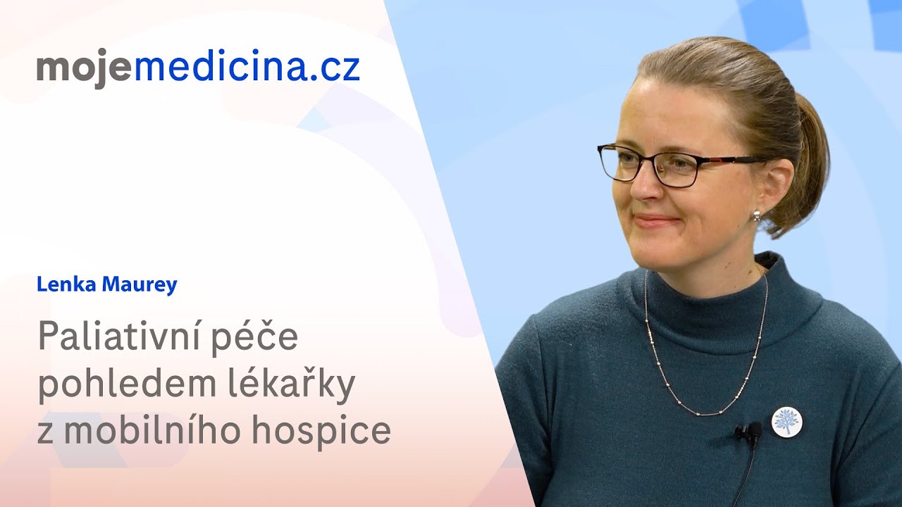 Paliativní péče pohledem lékařky z mobilního hospice | Lenka Maurey | Moje medicína TV