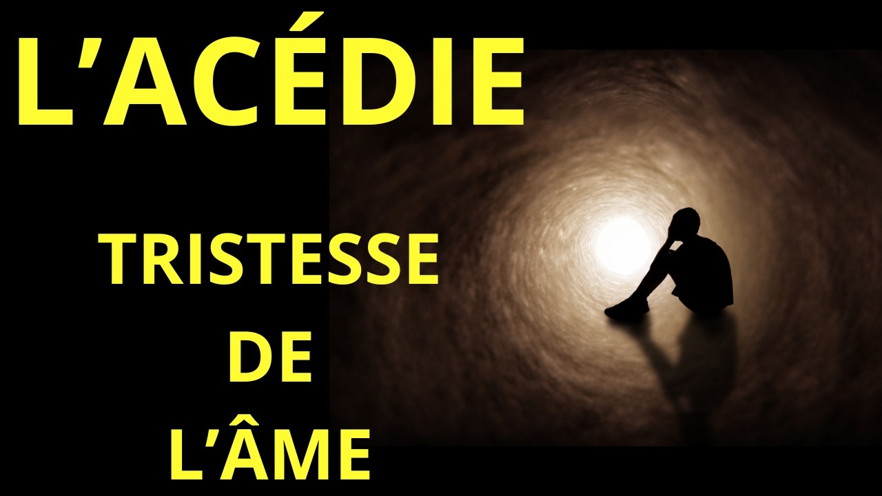 L'ACÉDIE, TRISTESSE DE L 'ÂME