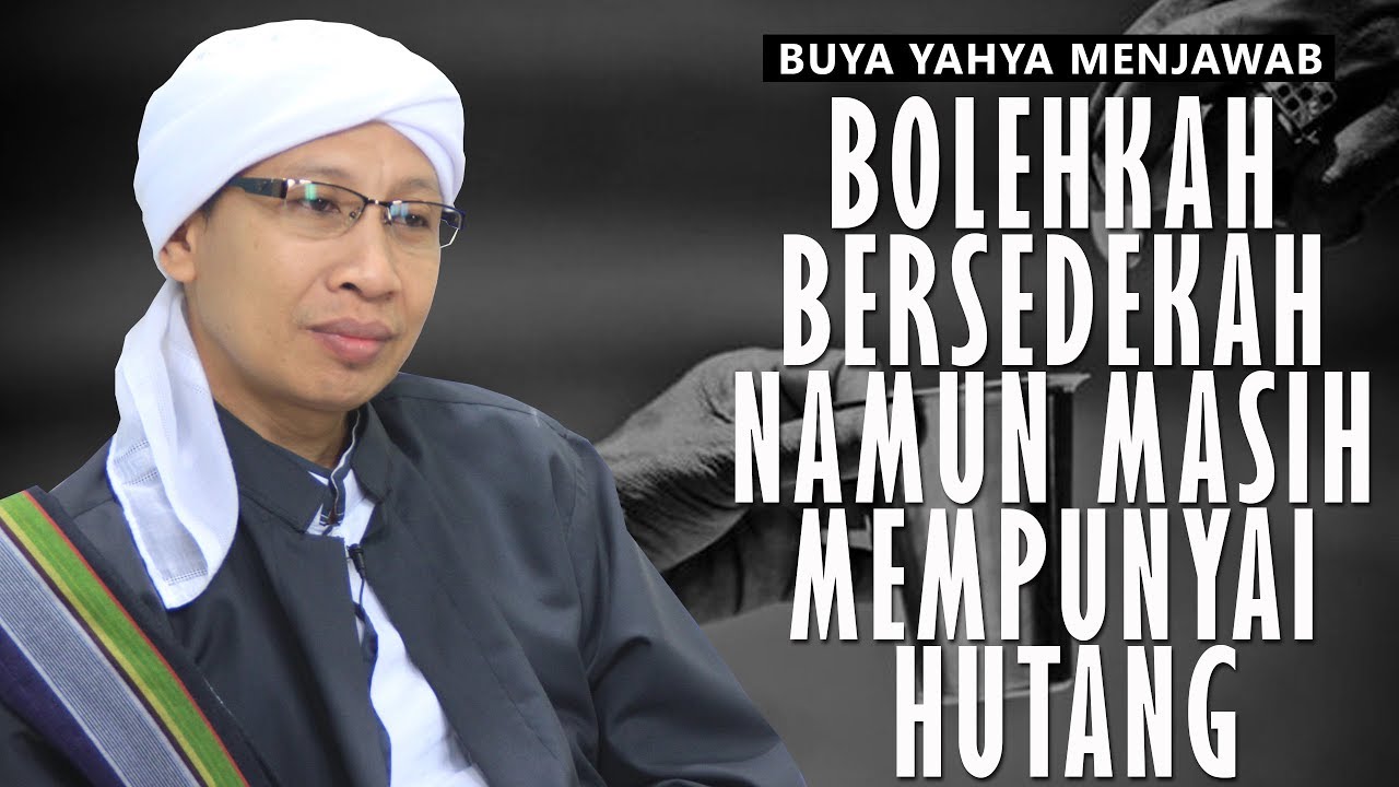 Bolehkah Bersedekah namun Masih Memiliki Hutang? - Buya Yahya Menjawab