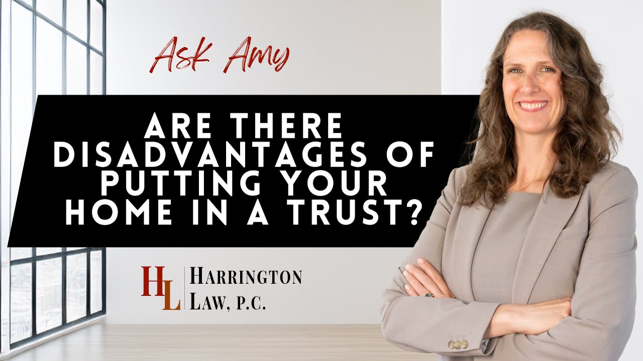 Are there any disadvantages of putting my home in a trust?