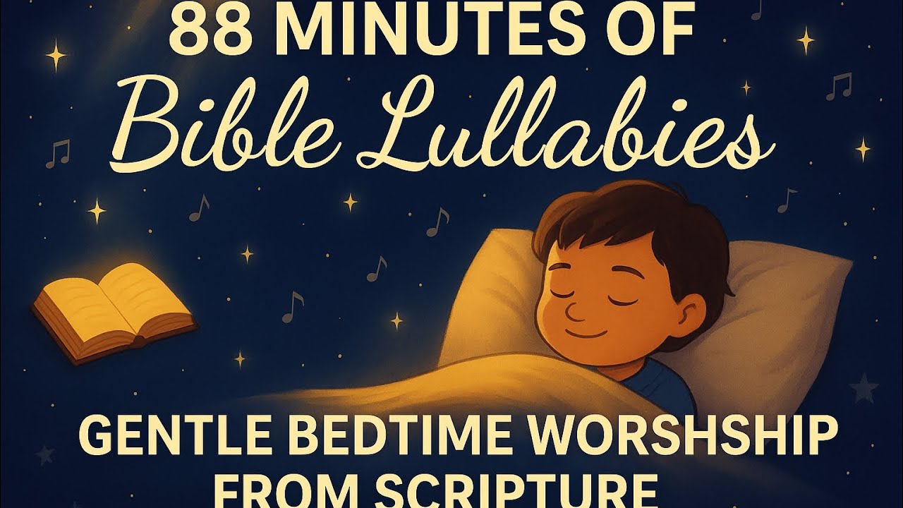  88 Minutes of Peaceful Bible Lullabies for Kids | Gentle Bedtime Worship from Scripture 