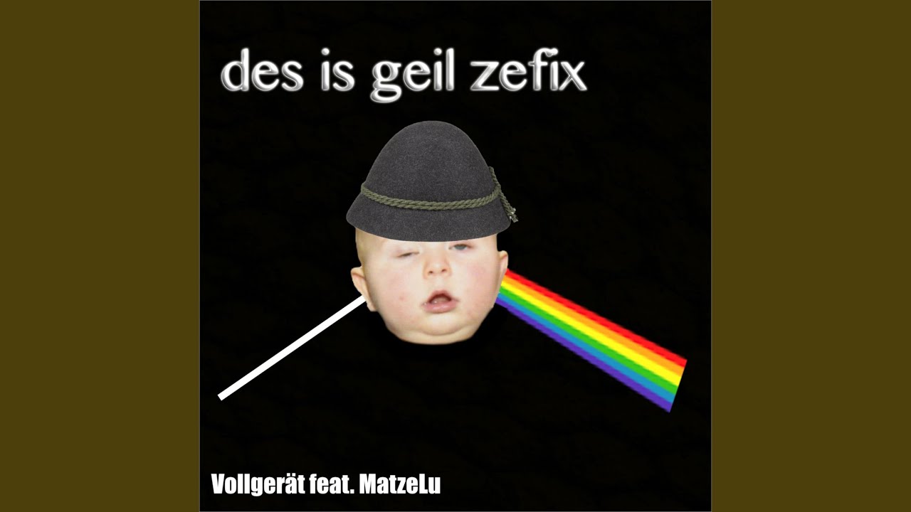 Des is geil Zefix