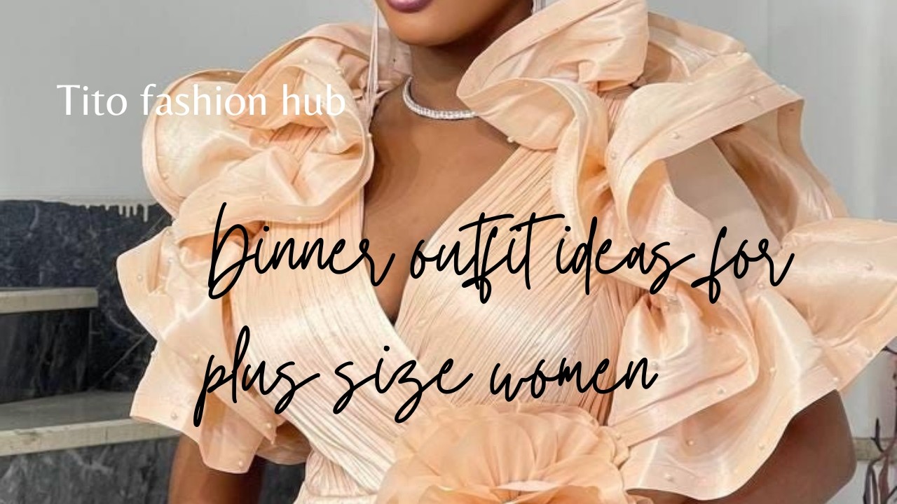 Dinner outfit ideas for plus size women