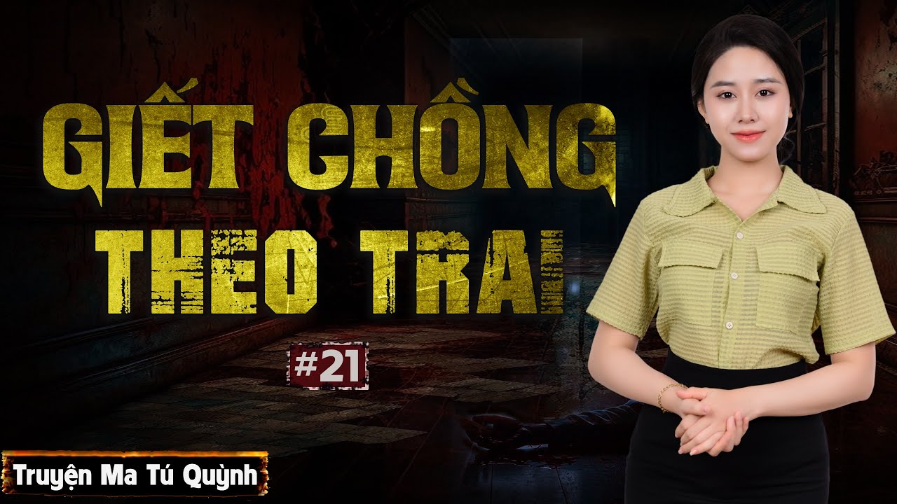 Truyện Ma Tú Quỳnh Tập 21: Giết Chồng Theo Trai #podcast