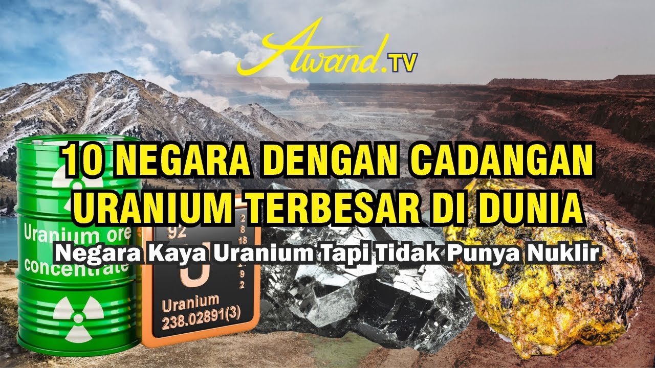 10 Negara Dengan Cadangan Uranium Terbesar Di Dunia | Negara Kaya Uranium Tapi Tidak Punya Nuklir