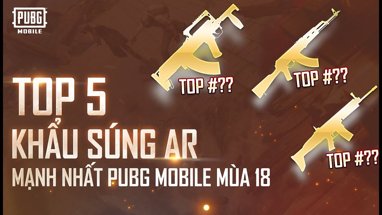 Top 5 Khẩu Súng Trường Tấn Công Mạnh Nhất PUBG Mobile mùa 18 | Giải Mã Vũ Khí