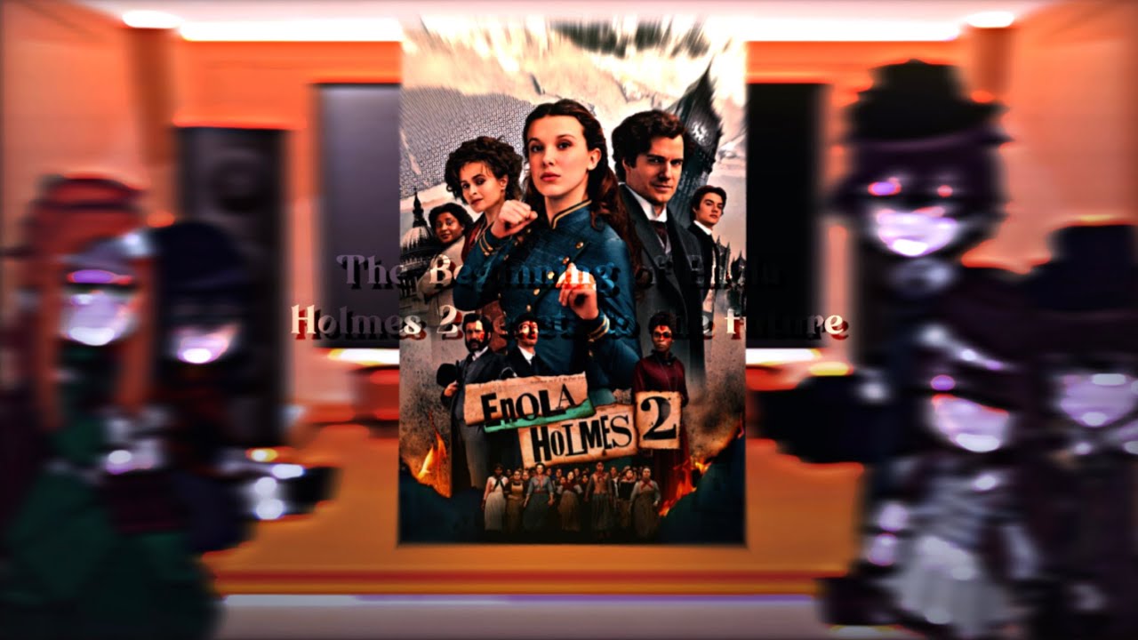 The Beginning of Enola Holmes 2 reacts to the future || GCRV || EH  || Part One || Spoilers ‼️