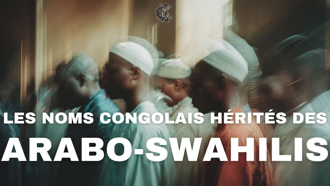 Les noms congolais h&eacute;rit&eacute;s des Arabo-Swahilis