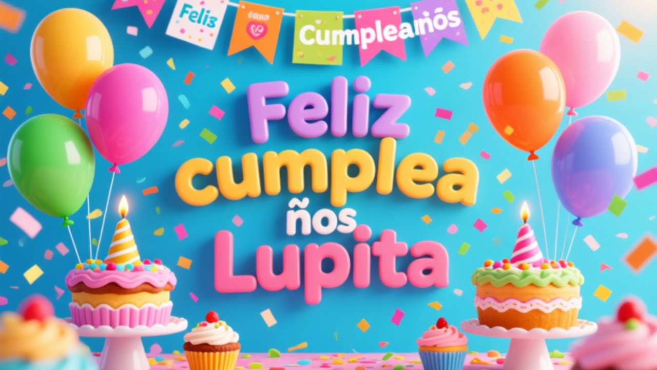 LAS MAÑANITAS PARA LUPITA /  ¡Feliz Cumpleaños Lupita!