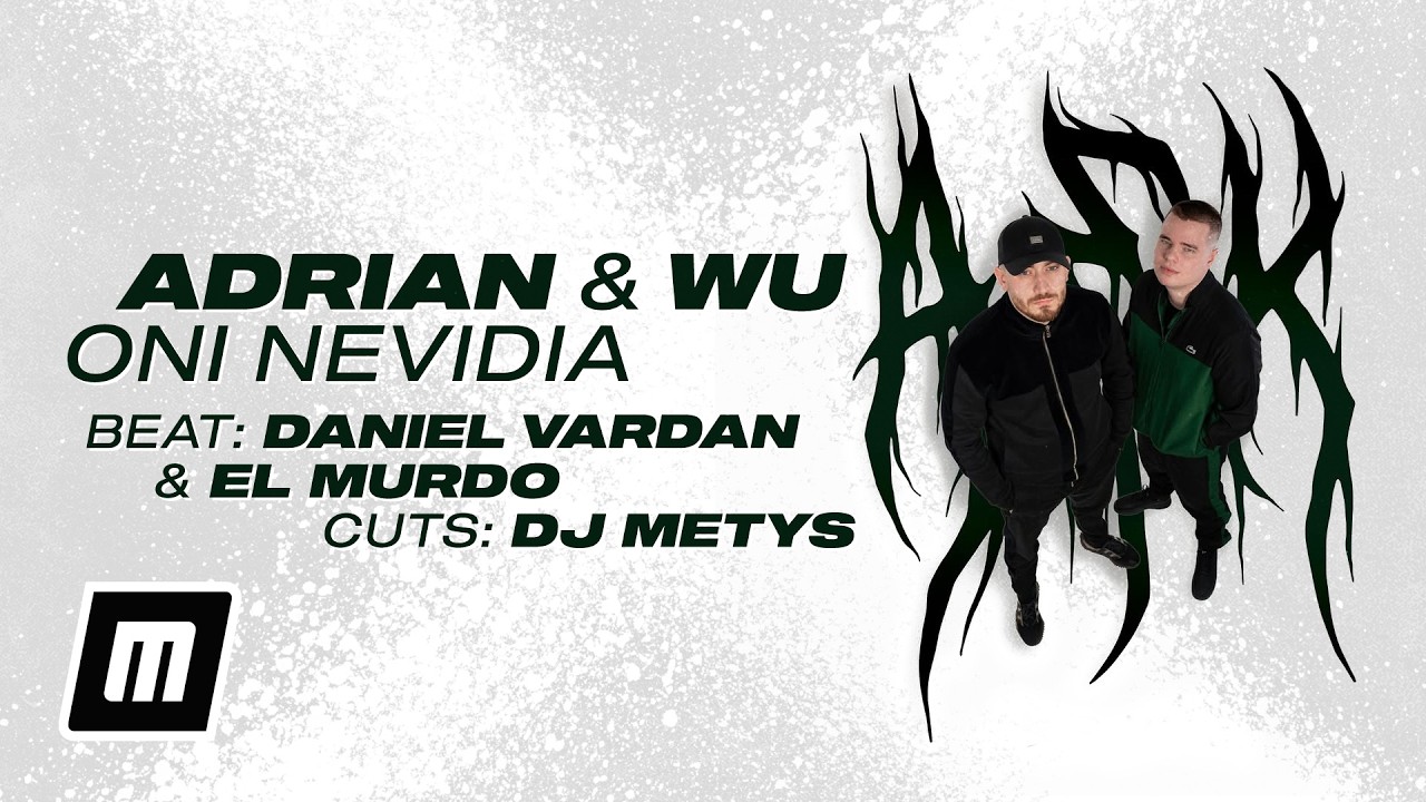 Adrian & Wu [+ DJ Metys] &mdash; Oni nevidia &bull; prod. Daniel Vardan & El Murdo