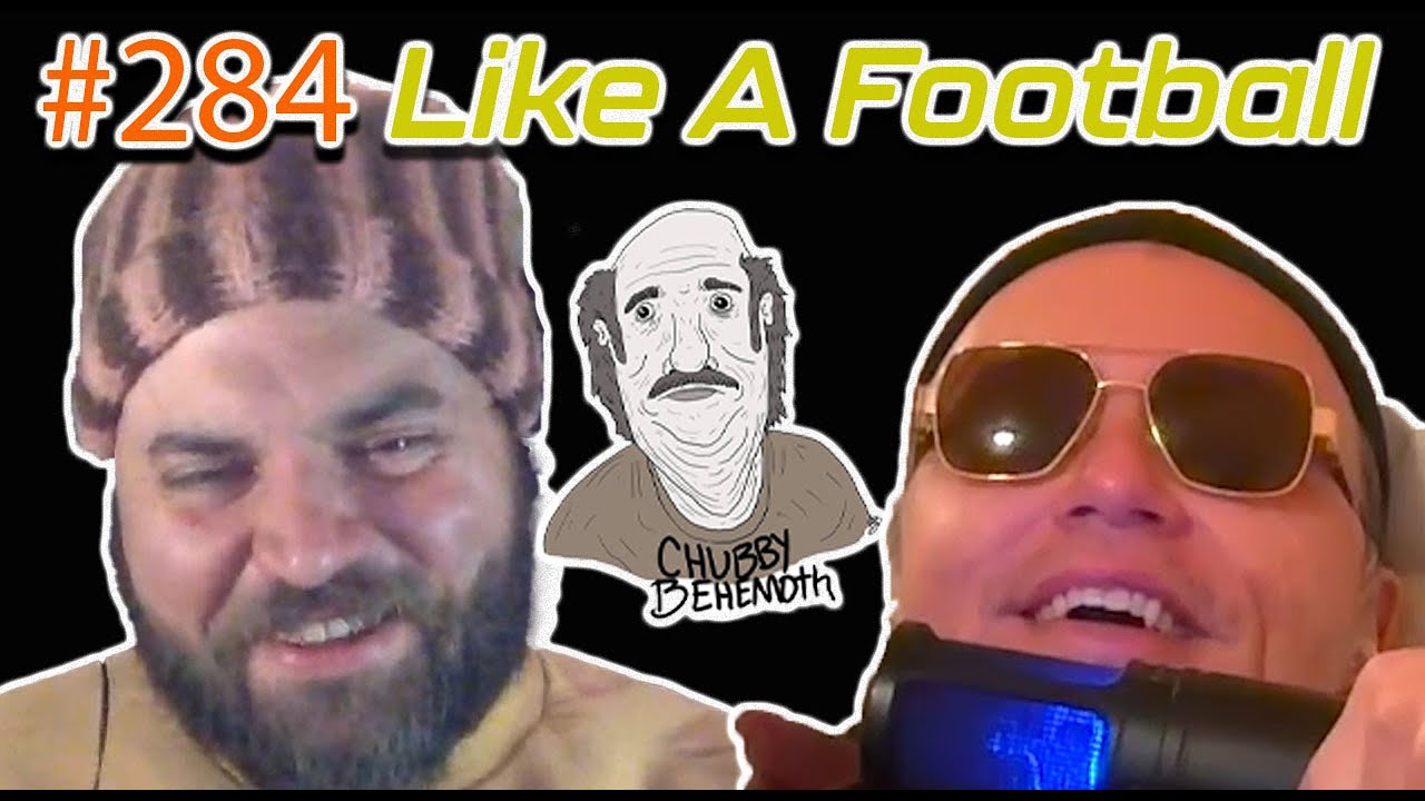 Like A Football - Chubby Behemoth #284 w/ Sam Tallent and Nathan Lund