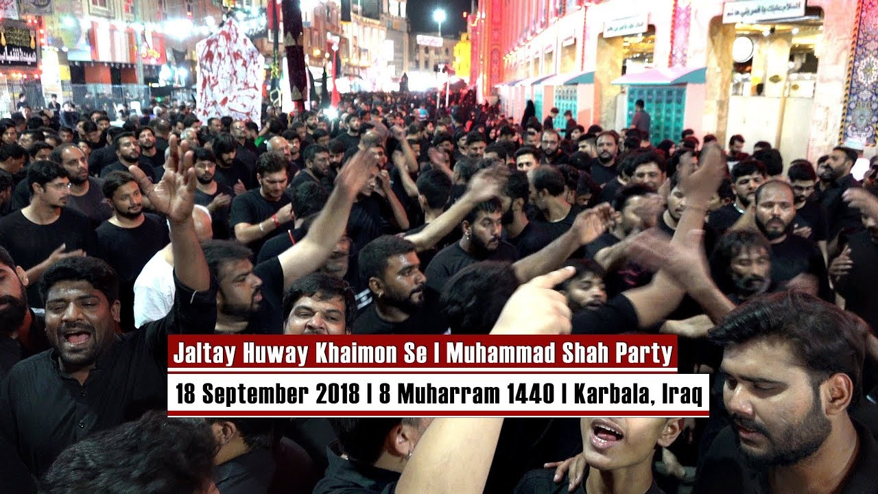 Jaltay Huway Khaimon Se | Muhammad Shah Party | 8 Muharram 1440 | Karbala, Iraq