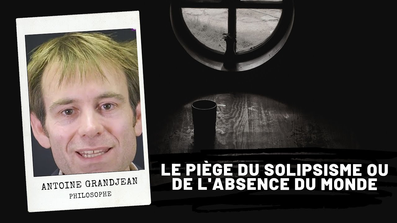 DESCARTES - Le piège du solipsisme ou de l'absence du monde, Antoine Grandjean