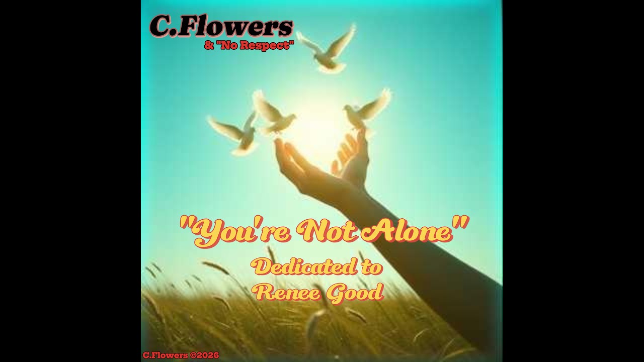 C.Flowers - You're Not Alone (Dedicated To Renee Good)