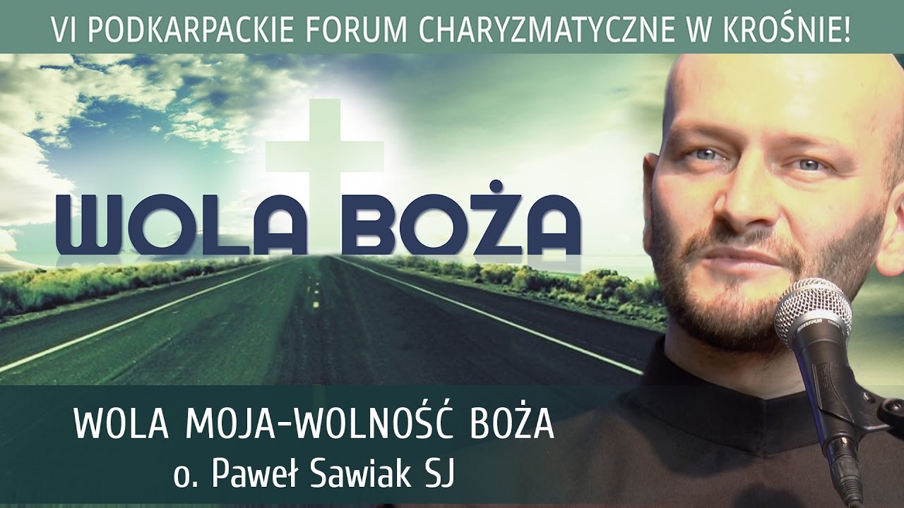 Wola Boża – Wolność Moja - o. Paweł Sawiak SJ - VI Podkarpackie Forum Charyzmatyczne