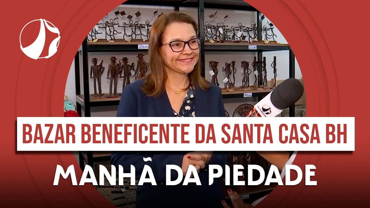 Quê Que Tem - Bazar Beneficente da Santa Casa BH | Manhã da Piedade