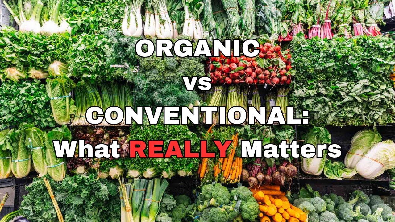 Organic vs Conventional Food: The Truth You're Not Being Told