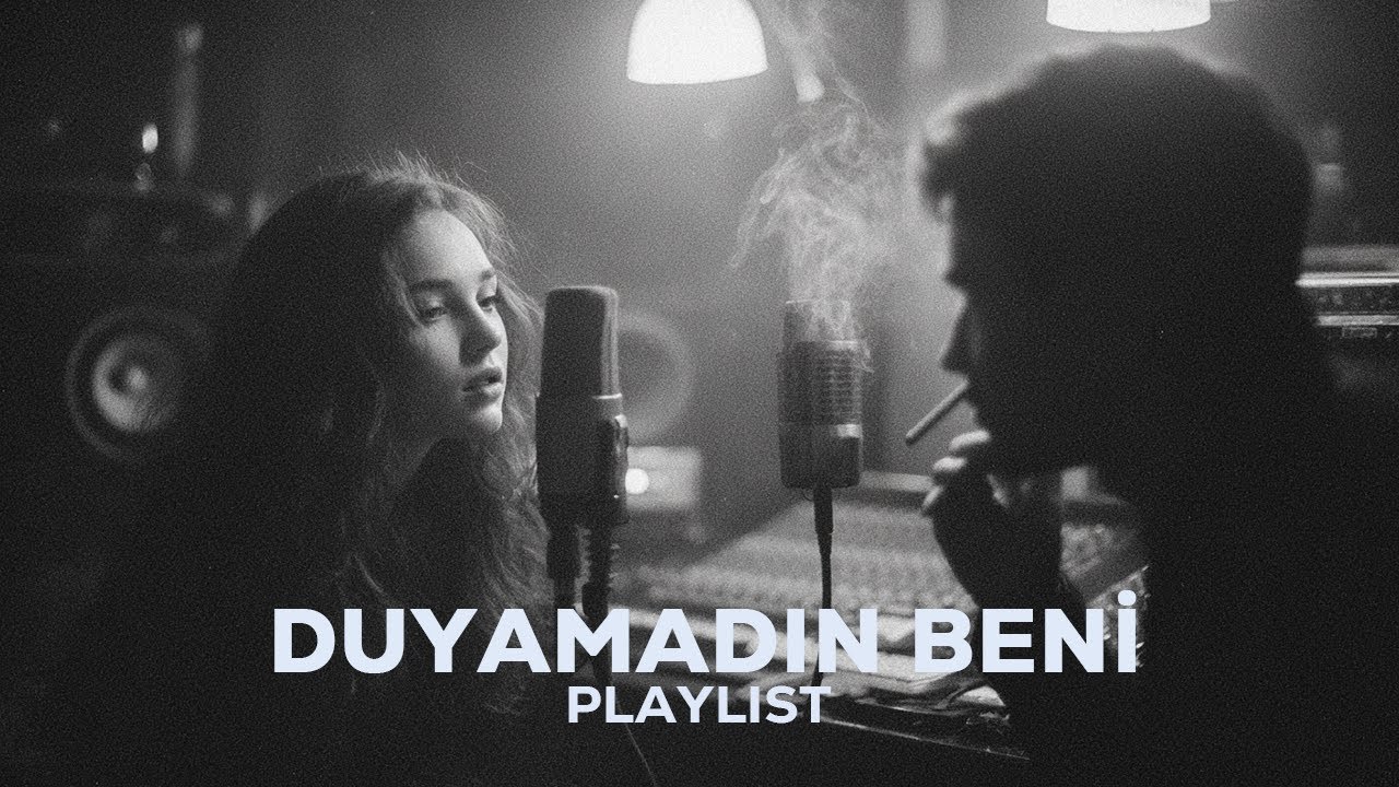 Duyamadın Beni... | Duygusal ve Melankolik T&uuml;rk&ccedil;e Şarkılar