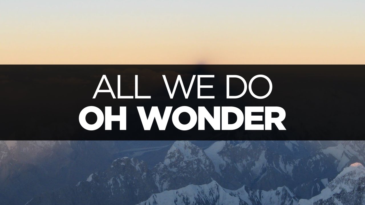[LYRICS] Oh Wonder - All We Do