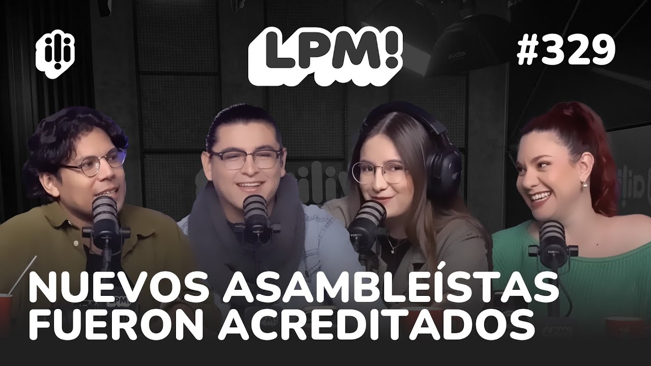 LPM! #329 | NUEVOS ASAMBLE&Iacute;STAS FUERON ACREDITADOS POR EL TSE