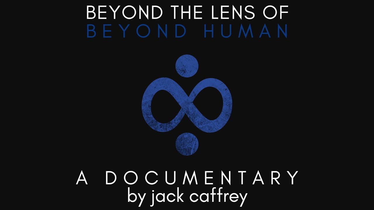 Beyond The Lens, of Beyond Human ~ Dir. Jack Caffrey