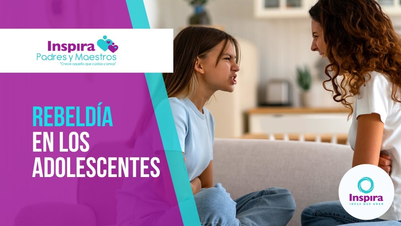 La rebeld&iacute;a en los adolescentes | Inspira Padres y Maestros