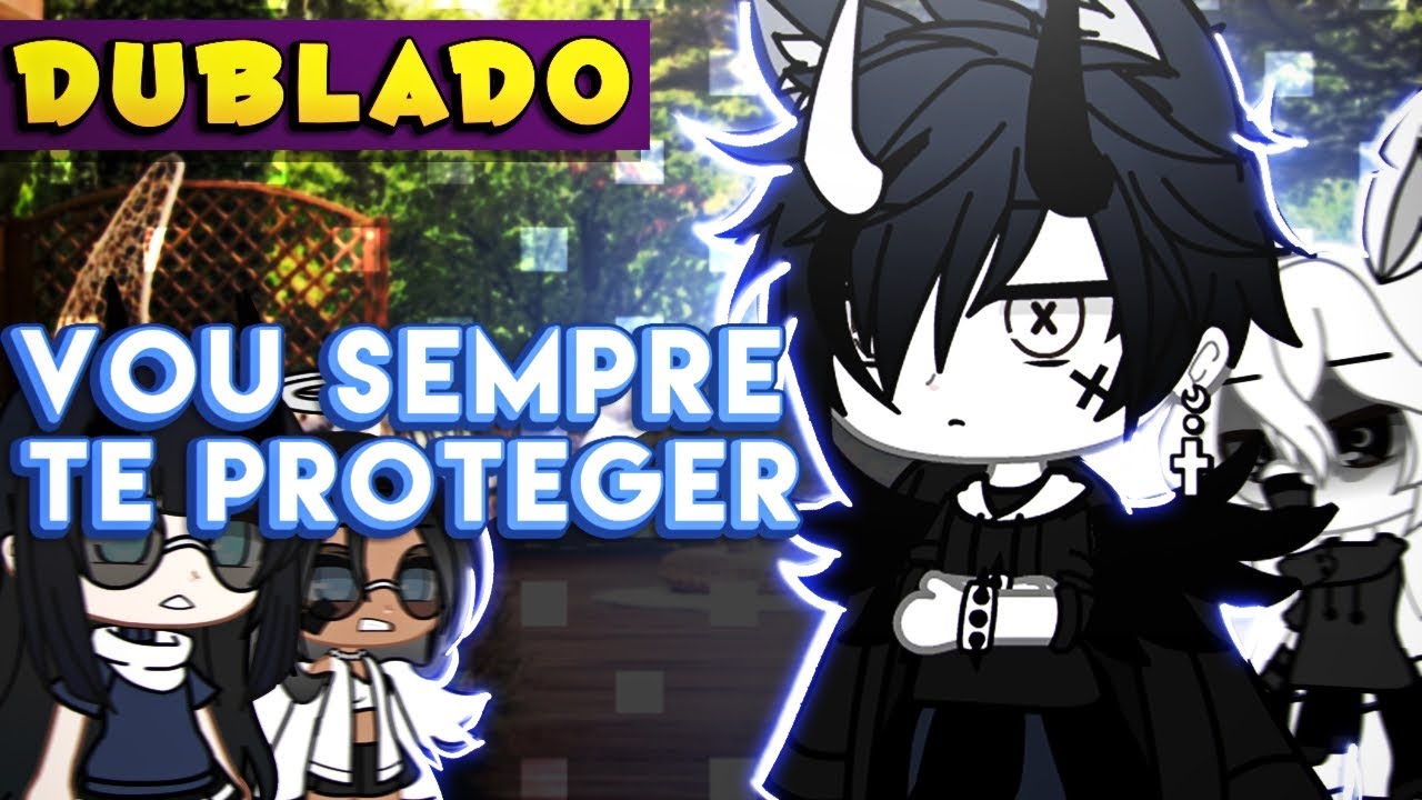 Sempre Vou Te Proteger [DUBLADO] Mini Filme | Gacha Life