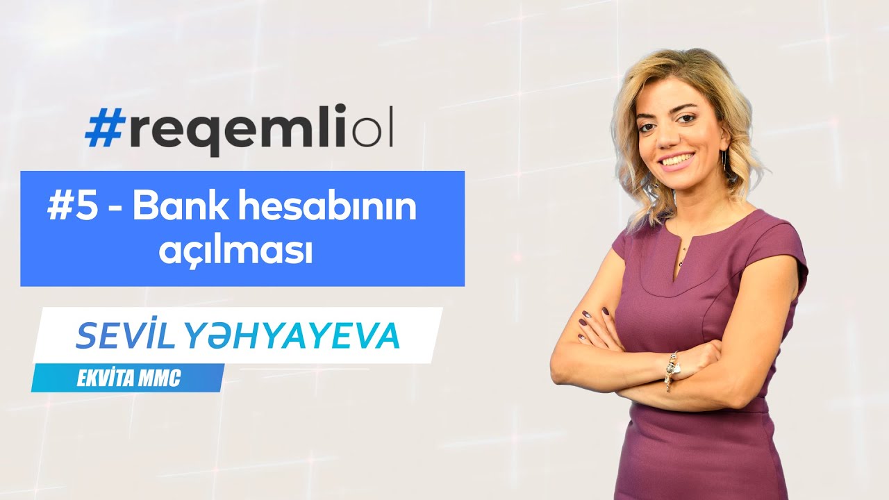#ReqemliOL - #5 Bank hesabının açılması - Sevil Yəhyayeva / Ekvita