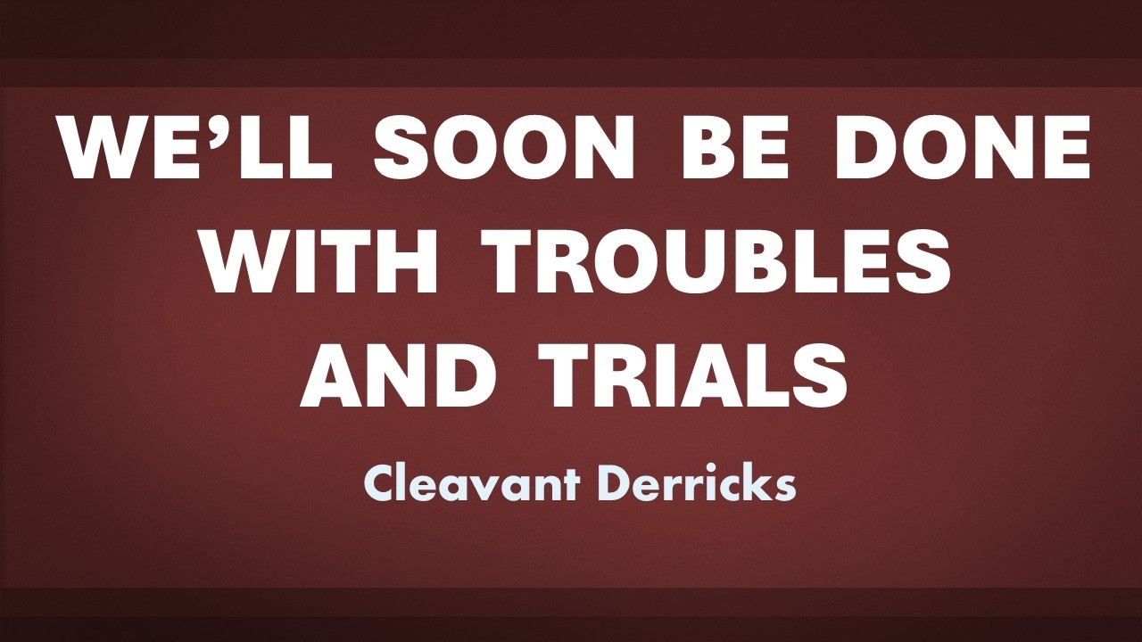 We'll Soon Be Done With Troubles and Trials - acapella hymn with lyrics