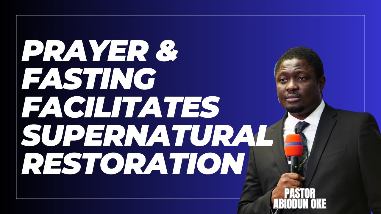PRAYER & FASTING FACILITATES SUPERNATURAL RESTORATION || WCIOTTAWA || PASTOR ABIODUN OKE