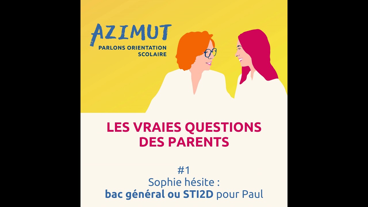 LES VRAIES QUESTIONS DES PARENTS #1 :  Sophie hésite : bac général ou STI2D pour Paul