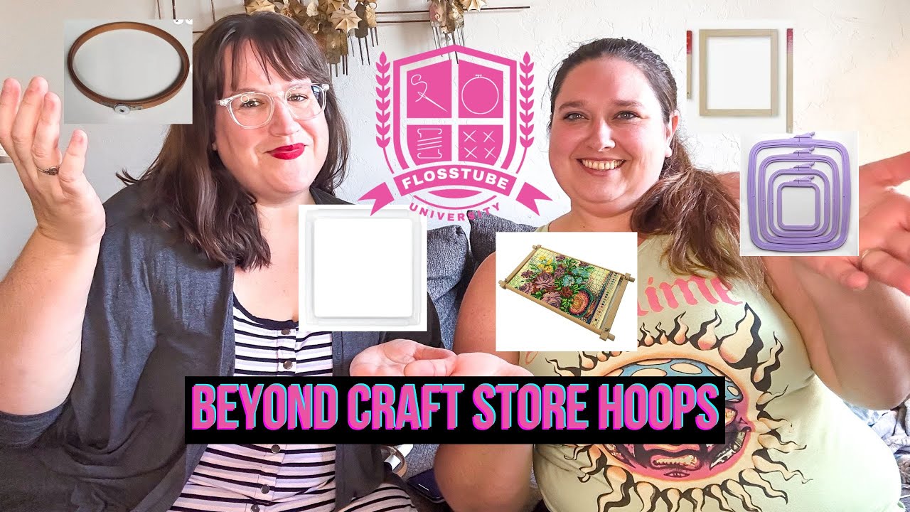 Beyond Craft Store Hoops (Flosstube University #27)