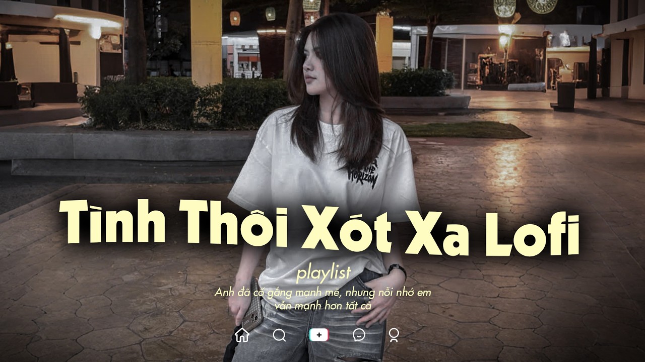 Tình Thôi Xót Xa Lofi - Từ Khi Quen Em, Anh Đã Biết Bối Rối - Nhạc Chill TikTok 2026