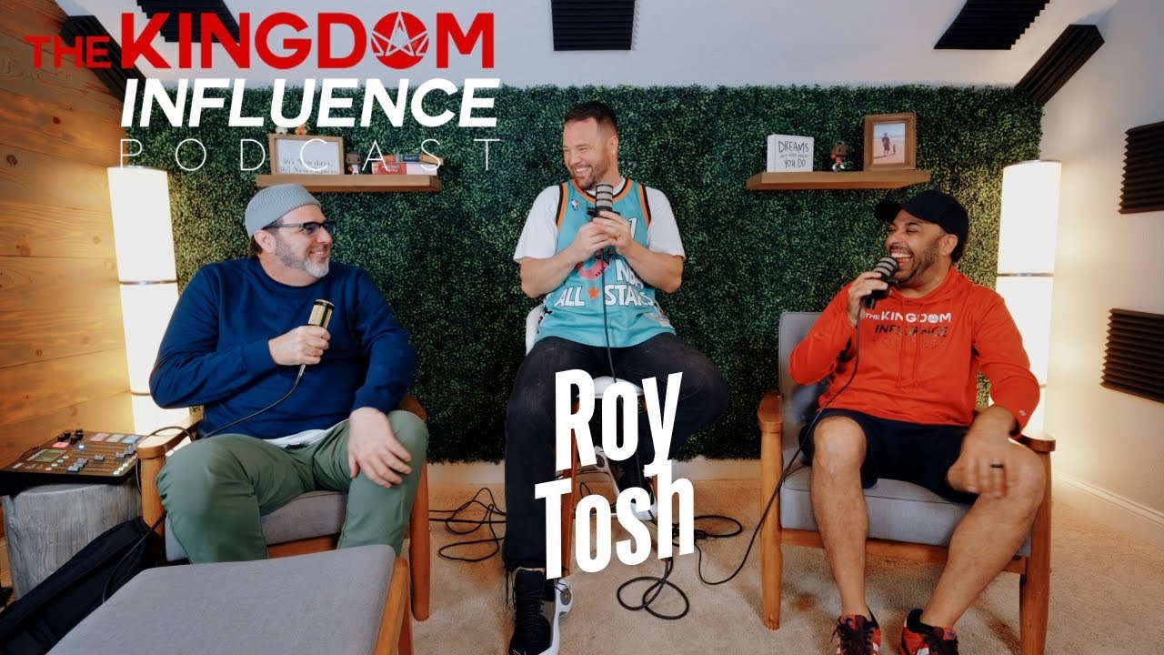 The Roy Tosh Interview | Kingdom Influence Podcast EP.8
