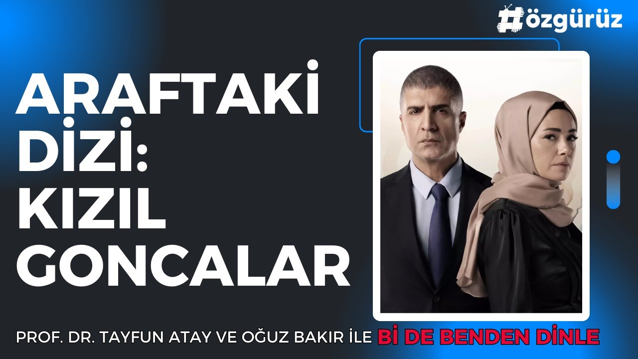 Prof Tayfun Atay: Araftaki dizi: Kızıl Goncalar | Bi De Benden Dinle
