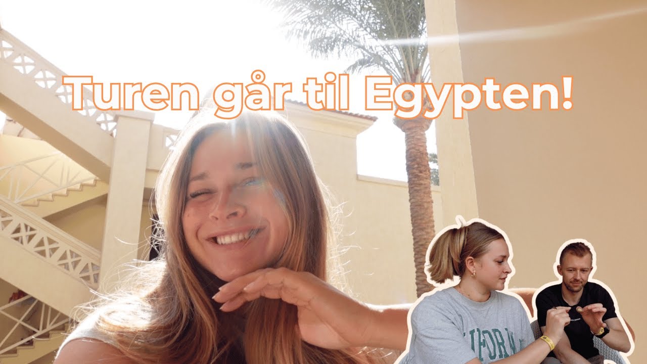 Rejser til Egypten! Turen derned, tastetests og en masse hygge - 2 dage på min ferie