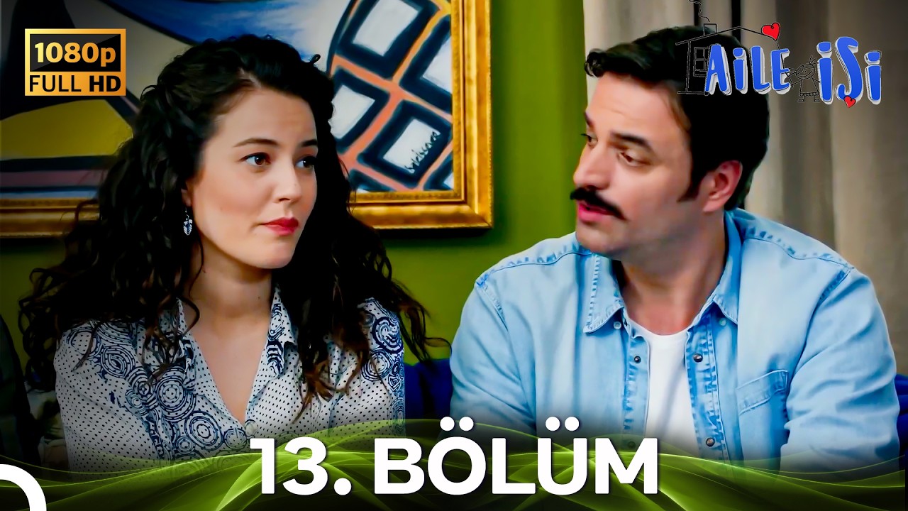 Aile İşi 13. Bölüm FİNAL (FULL HD)