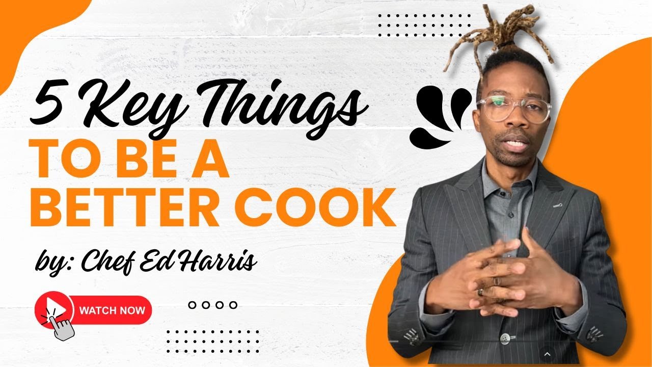 5 Key Things to be a Better Cook | Chef Ed Harris