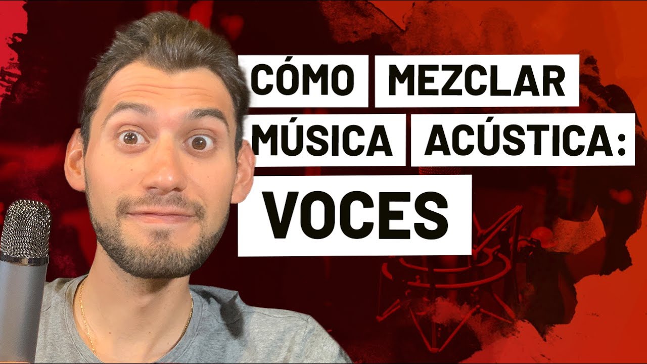 Cómo Mezclar Música Acústica: VOCES (Parte 2)
