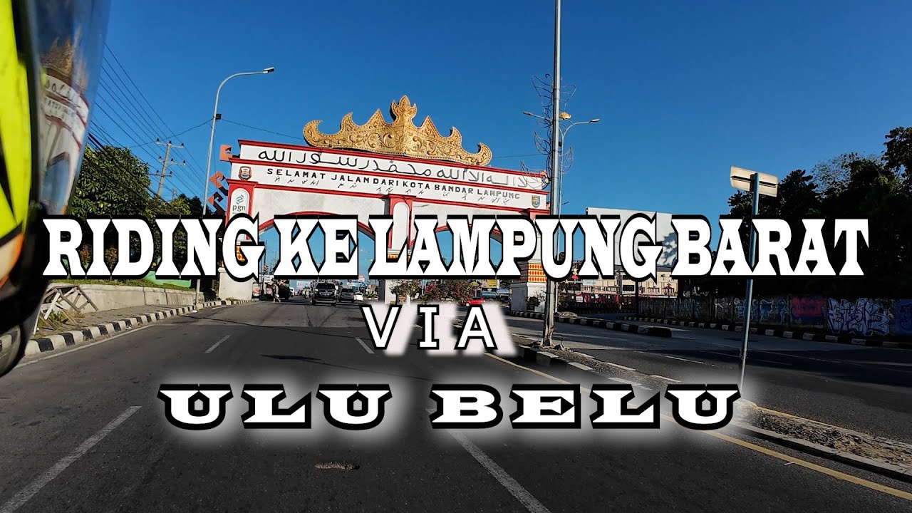 RIDING BANDAR LAMPUNG KE LAMPUNG BARAT  VIA ULU BELU PART 1